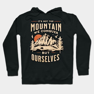 It's Not the Mountain We Conquer But Ourselves Hoodie